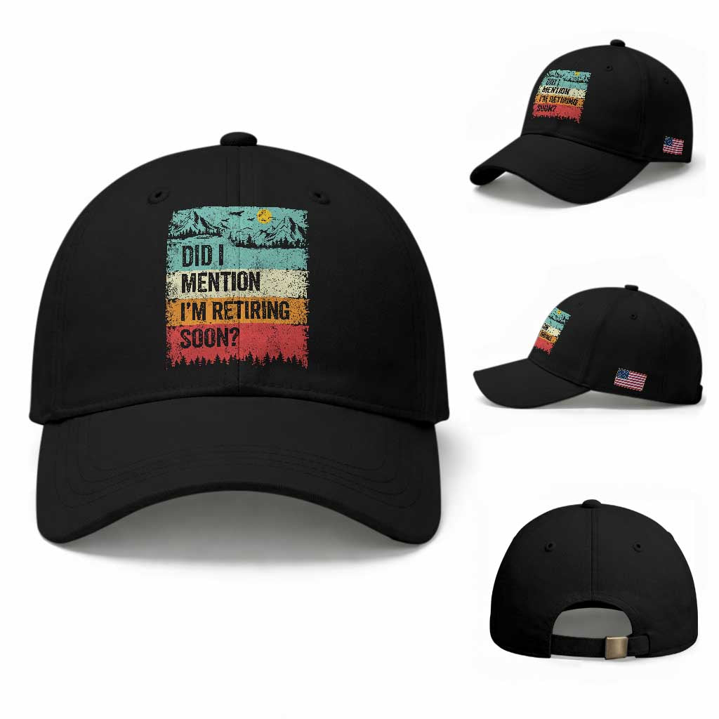 Did I Mention I'm Retiring Soon Baseball Cap Funny Retro Vintage Retirement TS10 Baseball Cap Universal Fit Black Print Your Wear