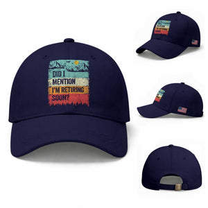 Did I Mention I'm Retiring Soon Baseball Cap Funny Retro Vintage Retirement TS10 Baseball Cap Universal Fit Dark Blue Print Your Wear