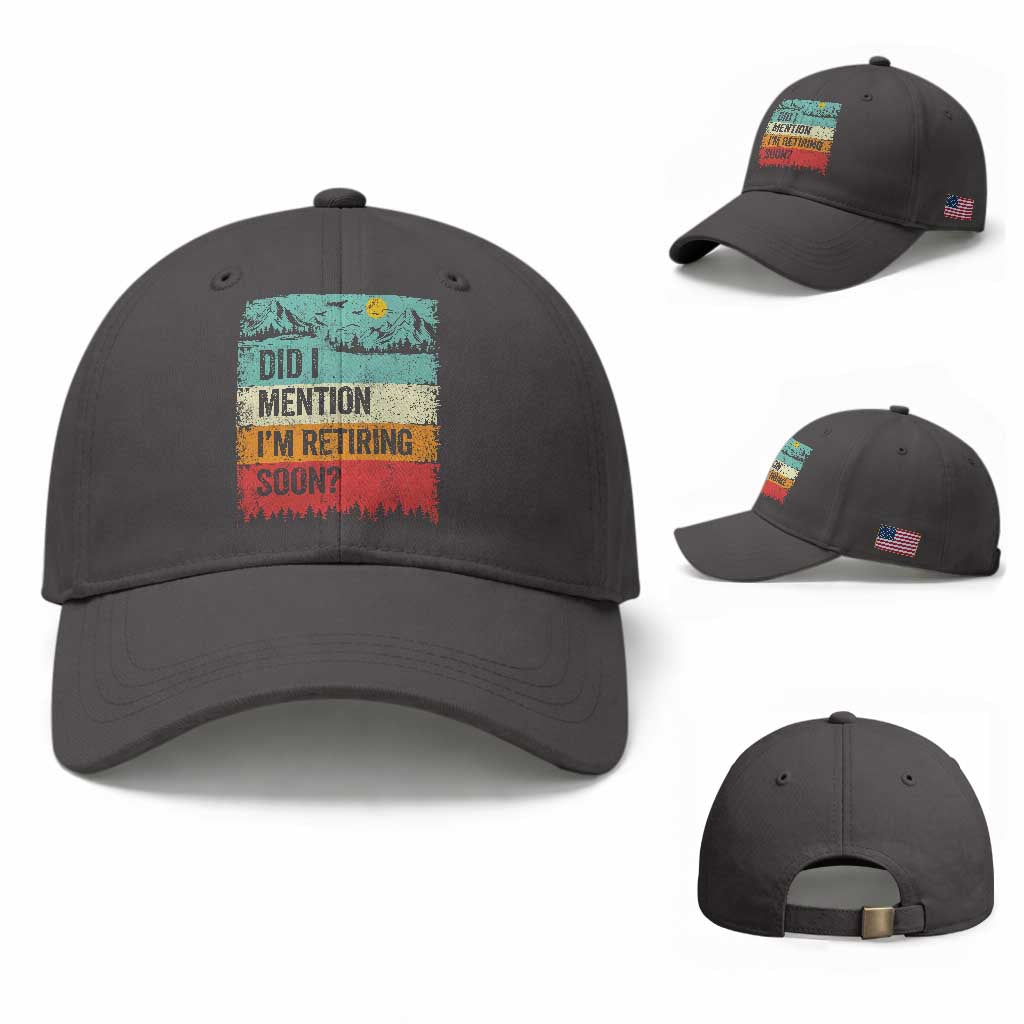 Did I Mention I'm Retiring Soon Baseball Cap Funny Retro Vintage Retirement TS10 Baseball Cap Universal Fit Dark Gray Print Your Wear