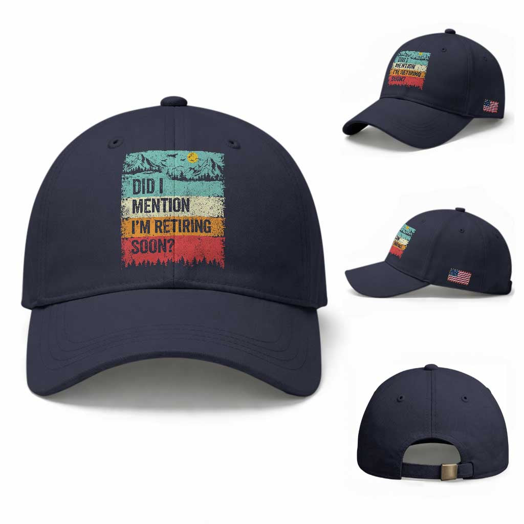 Did I Mention I'm Retiring Soon Baseball Cap Funny Retro Vintage Retirement TS10 Baseball Cap Universal Fit Navy Print Your Wear