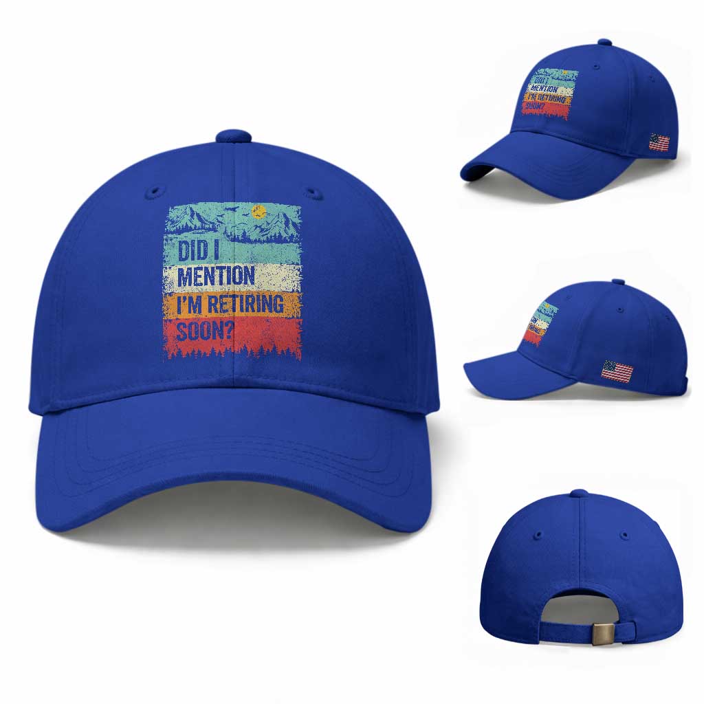 Did I Mention I'm Retiring Soon Baseball Cap Funny Retro Vintage Retirement TS10 Baseball Cap Universal Fit Royal Blue Print Your Wear