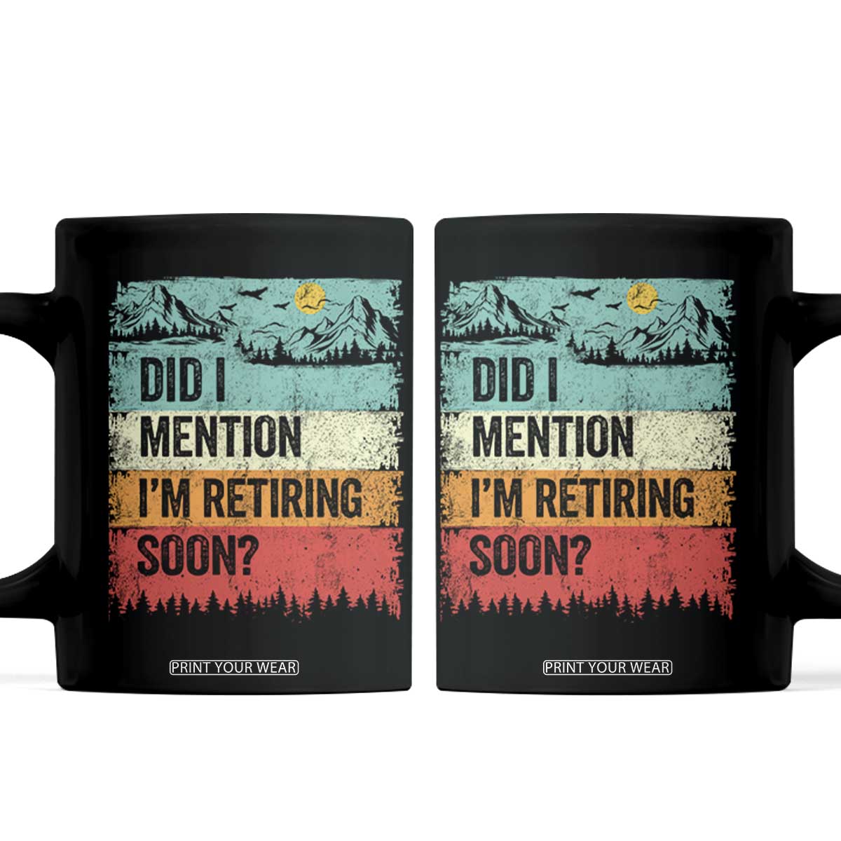 Did I Mention I'm Retiring Soon Coffee Mug Funny Retro Vintage Retirement TS10 Black Print Your Wear