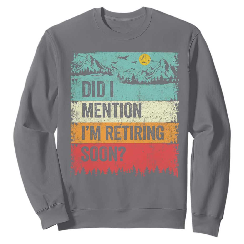 Did I Mention I'm Retiring Soon Sweatshirt Funny Retro Vintage Retirement TS10 Charcoal Print Your Wear