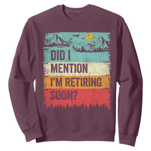 Did I Mention I'm Retiring Soon Sweatshirt Funny Retro Vintage Retirement TS10 Maroon Print Your Wear