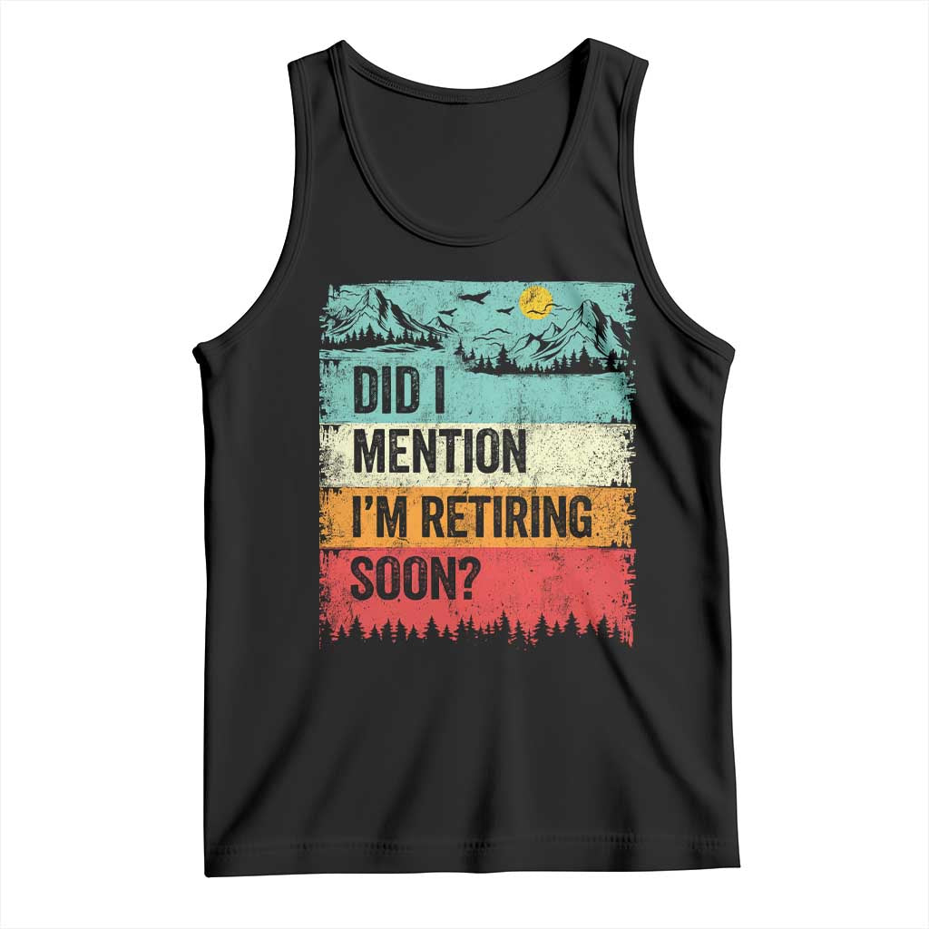 Did I Mention I'm Retiring Soon Tank Top Funny Retro Vintage Retirement TS10 Black Print Your Wear