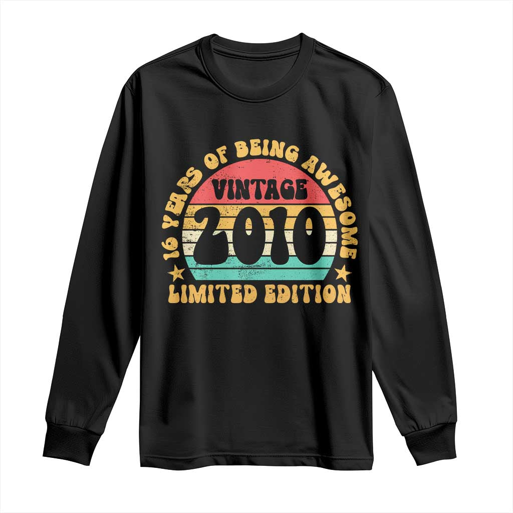 16th Birthday Long Sleeve Shirt Vintage 16yr 2010 Limited Edition 16 Year Old Gift TS10 Black Print Your Wear