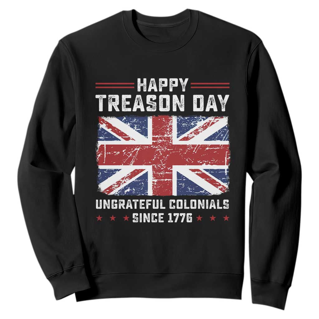 Happy Treason Day Ungrateful Colonials Sweatshirt Funny 4th of July British Flag TS10 Black Print Your Wear