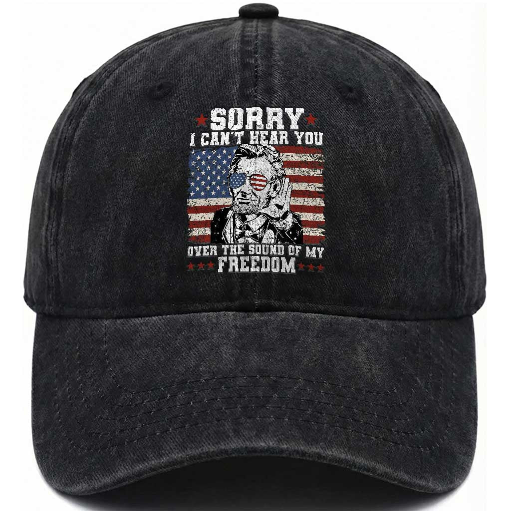 Funny Abraham Lincoln 4th Of July Washed Cotton Baseball Cap Sorry Cant Hear You Sound Of My Freedom American Flag TS10 Washed Cap Universal Fit Black Print Your Wear