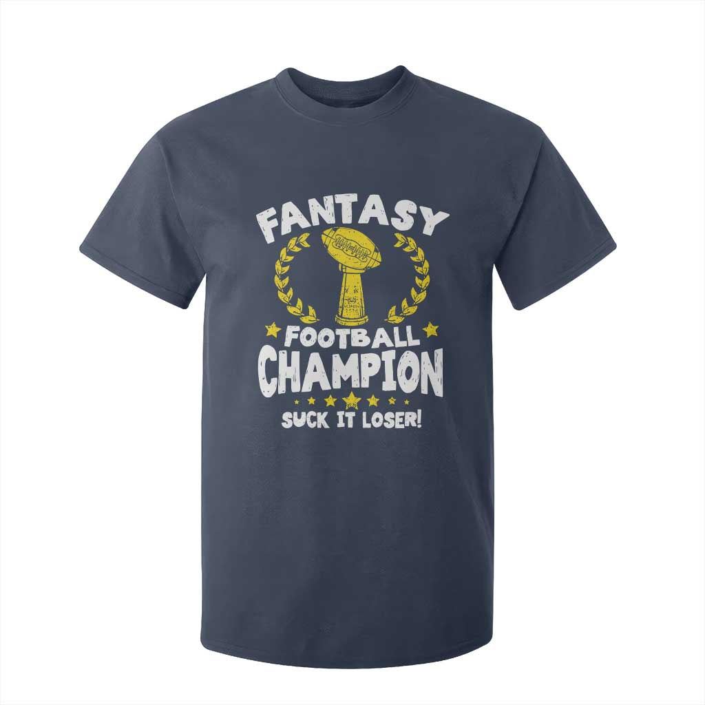 Fantasy Football Legend T Shirt For Kid Suck It Loser Funny Champ Champion Draft TS10 Navy Print Your Wear