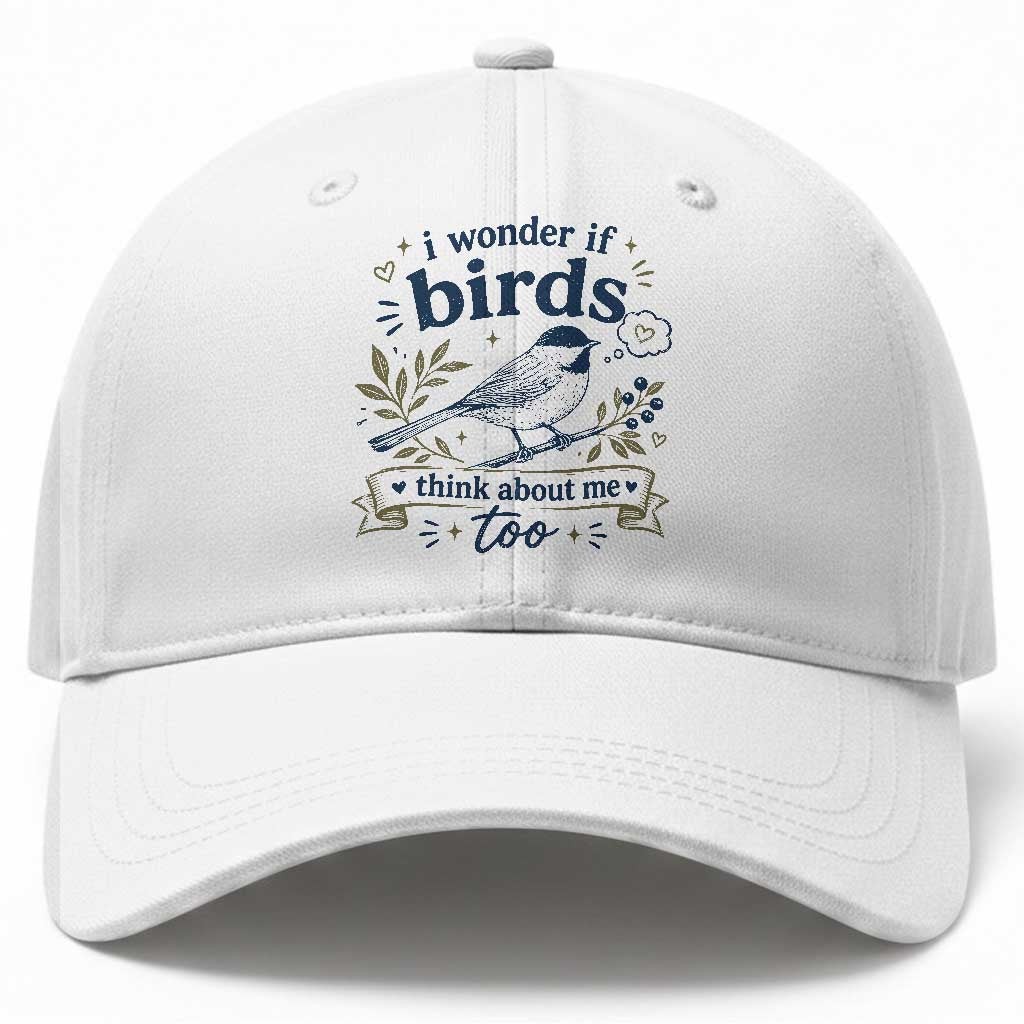 Bird Lover Baseball Cap I Wonder If Birds Think About Me Too Funny Bird Watcher Birder TS10 Print Your Wear