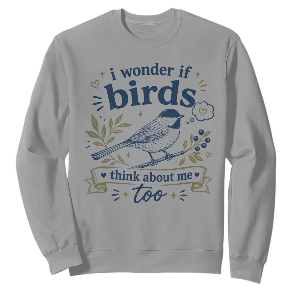Bird Lover Sweatshirt I Wonder If Birds Think About Me Too Funny Bird Watcher Birder TS10 Sport Gray Print Your Wear