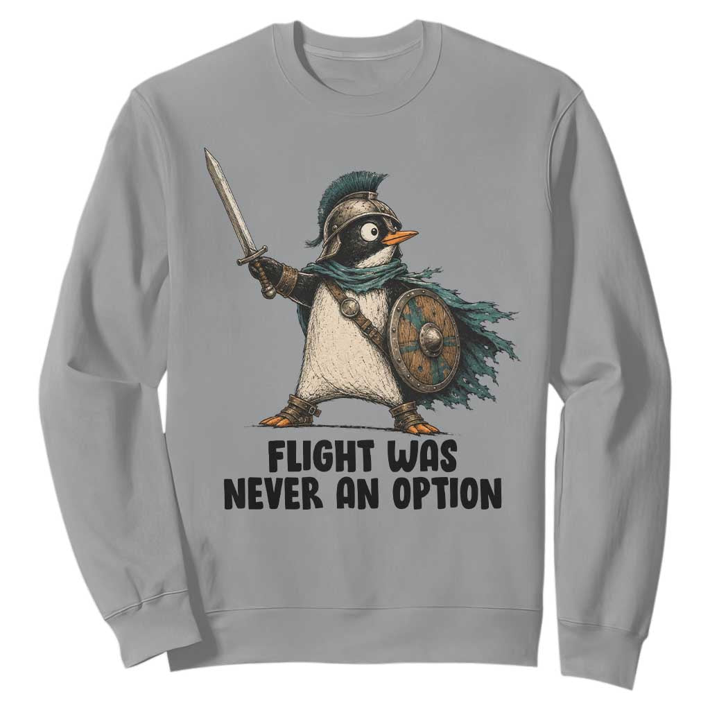 Flight Was Never An Option Funny Penguin Sweatshirt Sarcastic Dark Humor Animal TS10 Sport Gray Print Your Wear