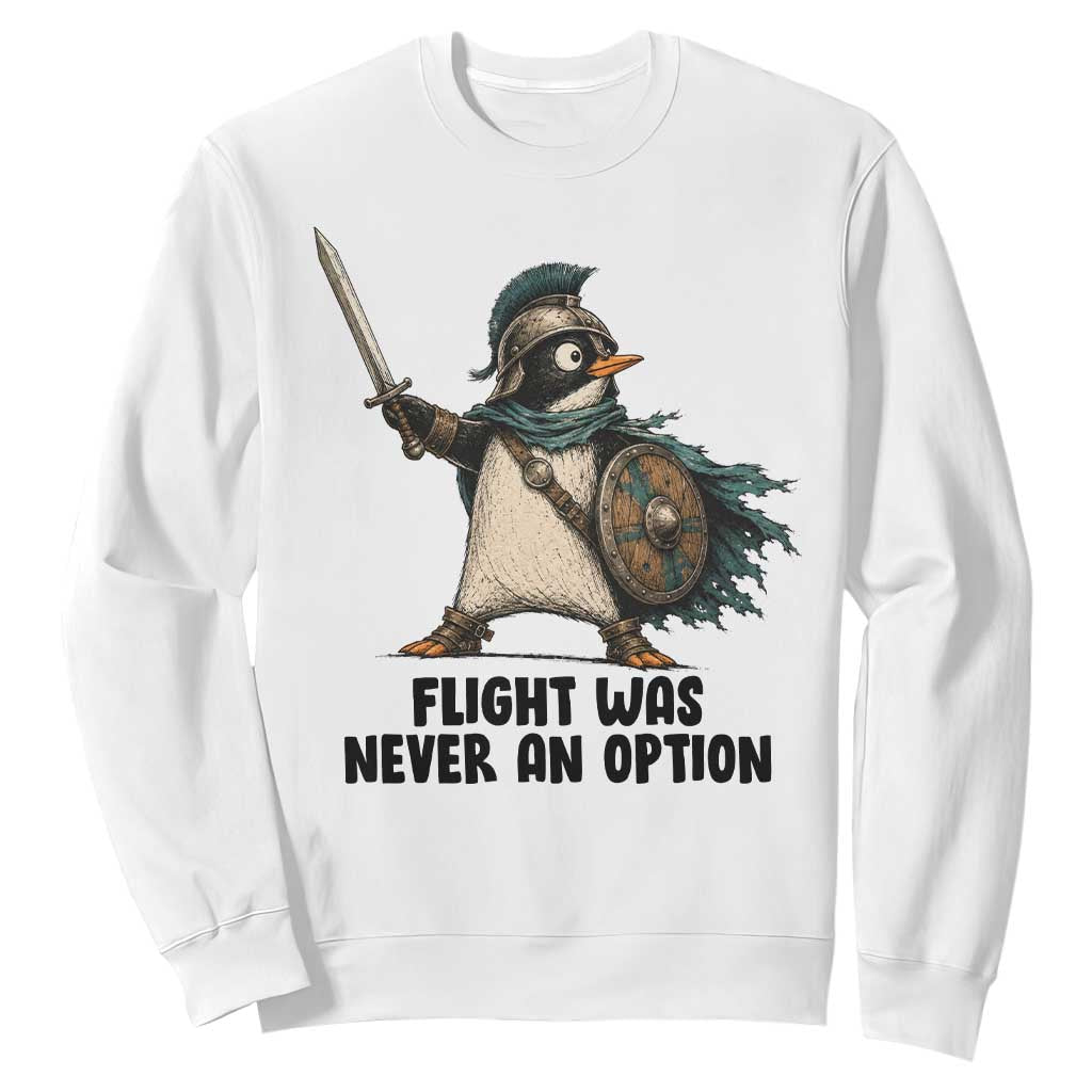 Flight Was Never An Option Funny Penguin Sweatshirt Sarcastic Dark Humor Animal TS10 White Print Your Wear