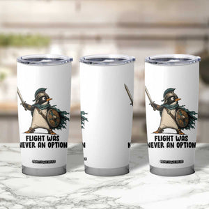 Flight Was Never An Option Funny Penguin Tumbler Cup Sarcastic Dark Humor Animal TS10 Print Your Wear