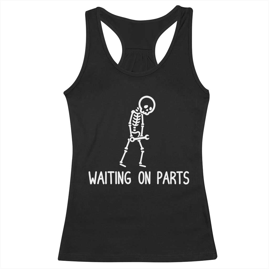 Waiting on Parts Mechanic Skeleton Racerback Tank Top Garage Car Guy Auto Repair Life TS10 Black Print Your Wear