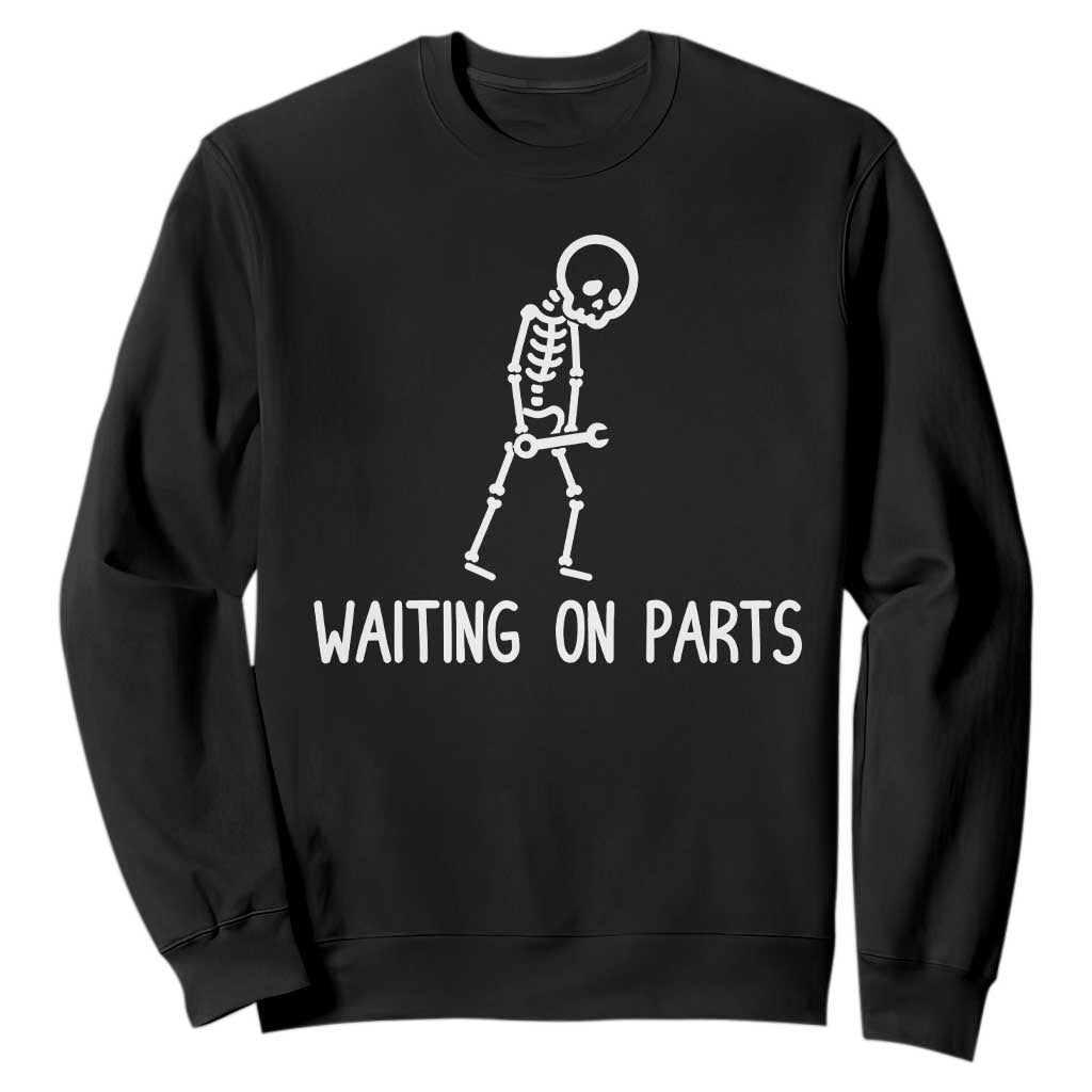Waiting on Parts Mechanic Skeleton Sweatshirt Garage Car Guy Auto Repair Life TS10 Black Print Your Wear