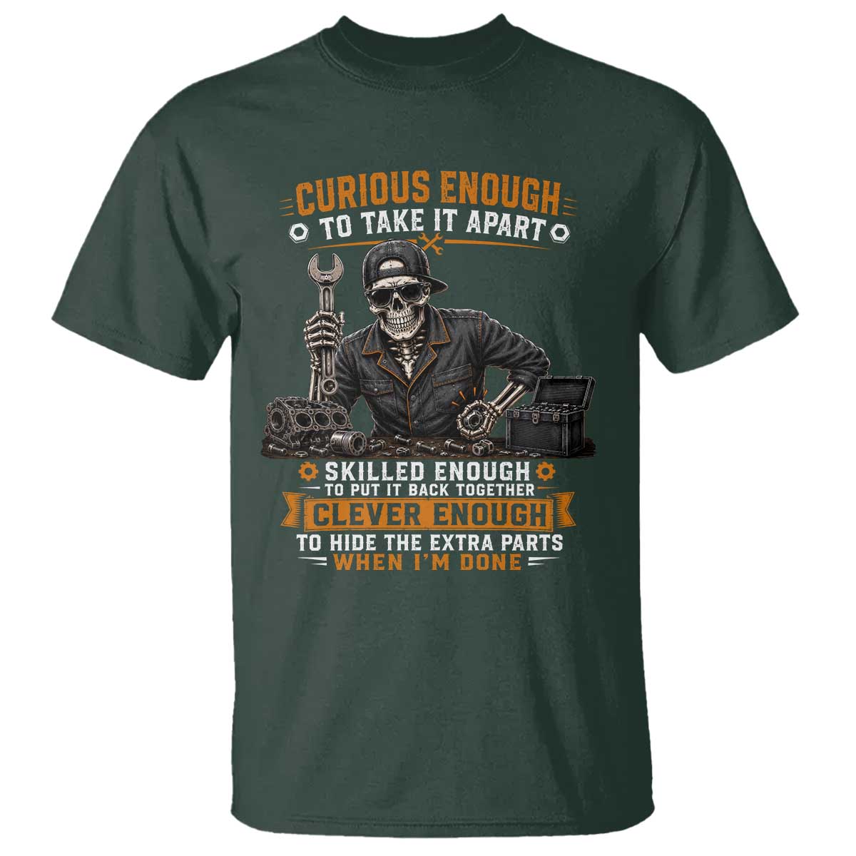 Mechanic Skeleton T Shirt Curious Enough to Take It Apart Car Auto Repair Garage TS10 Dark Forest Green Print Your Wear