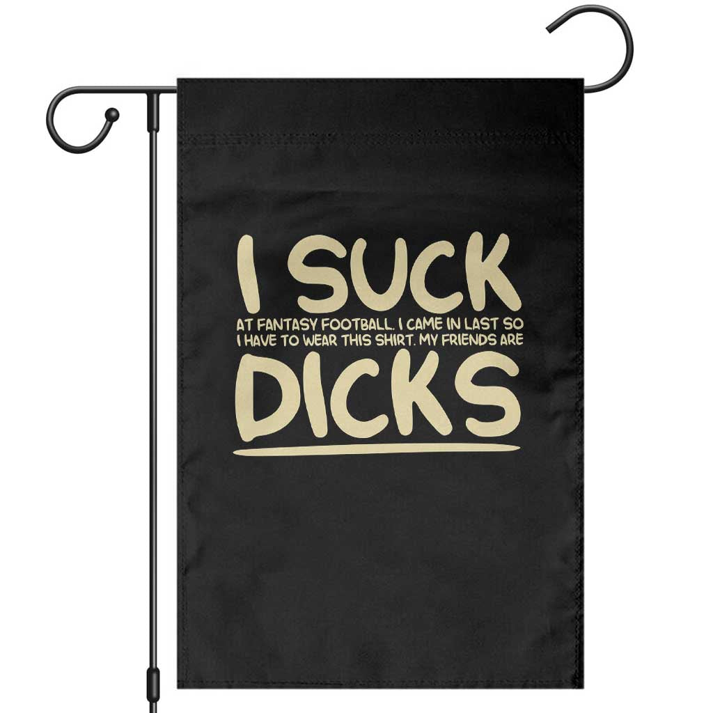 I Suck At Fantasy Football Garden Flag Funny My Friends Are Draft Party Commish FFL TS10 Black Print Your Wear