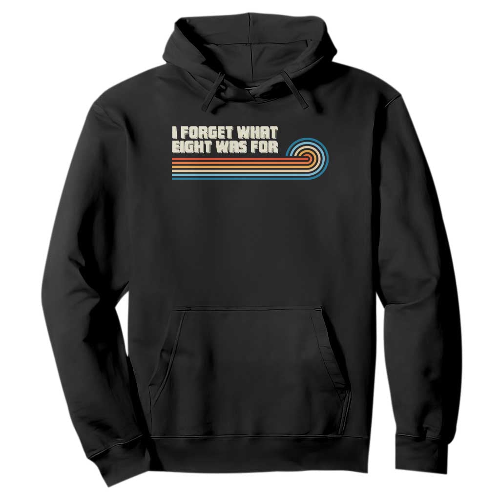 Retro 70s Stripes Funny Saying I Forget What Eight Was For Hoodie
