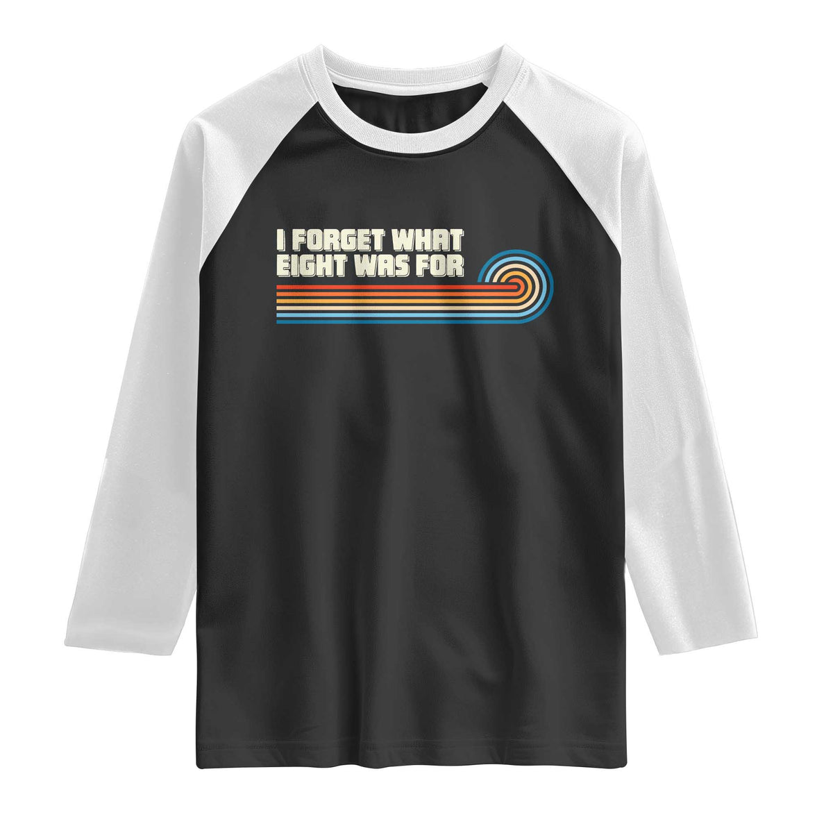 Retro 70s Stripes Funny Saying I Forget What Eight Was For Raglan Shirt