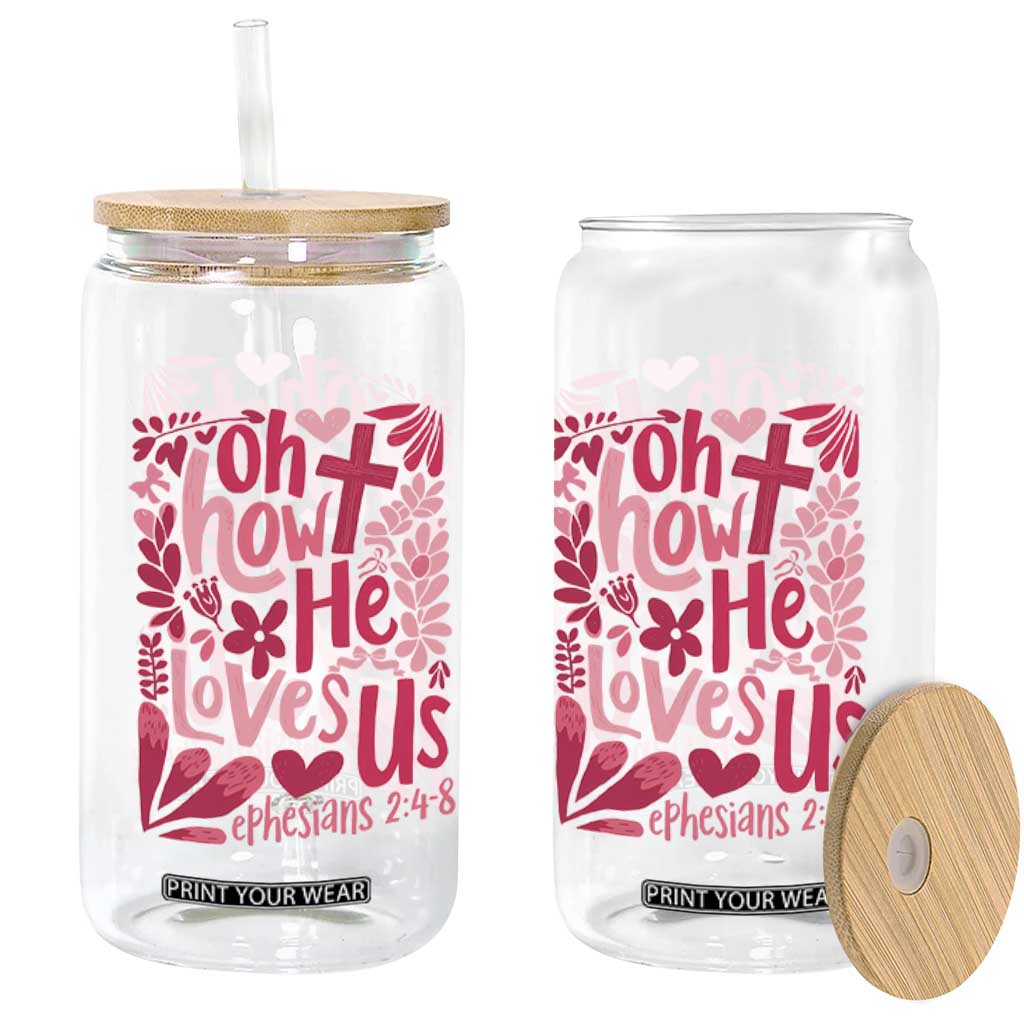 Oh how He Loves Us Glass Can Boho Christian Valentine TS10 Print Your Wear