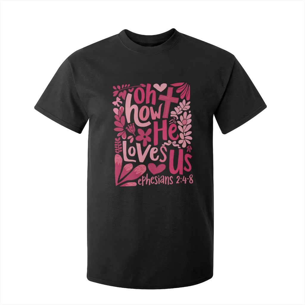 Oh how He Loves Us T Shirt For Kid Boho Christian Valentine TS10 Black Print Your Wear