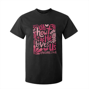 Oh how He Loves Us T Shirt For Kid Boho Christian Valentine TS10 Black Print Your Wear