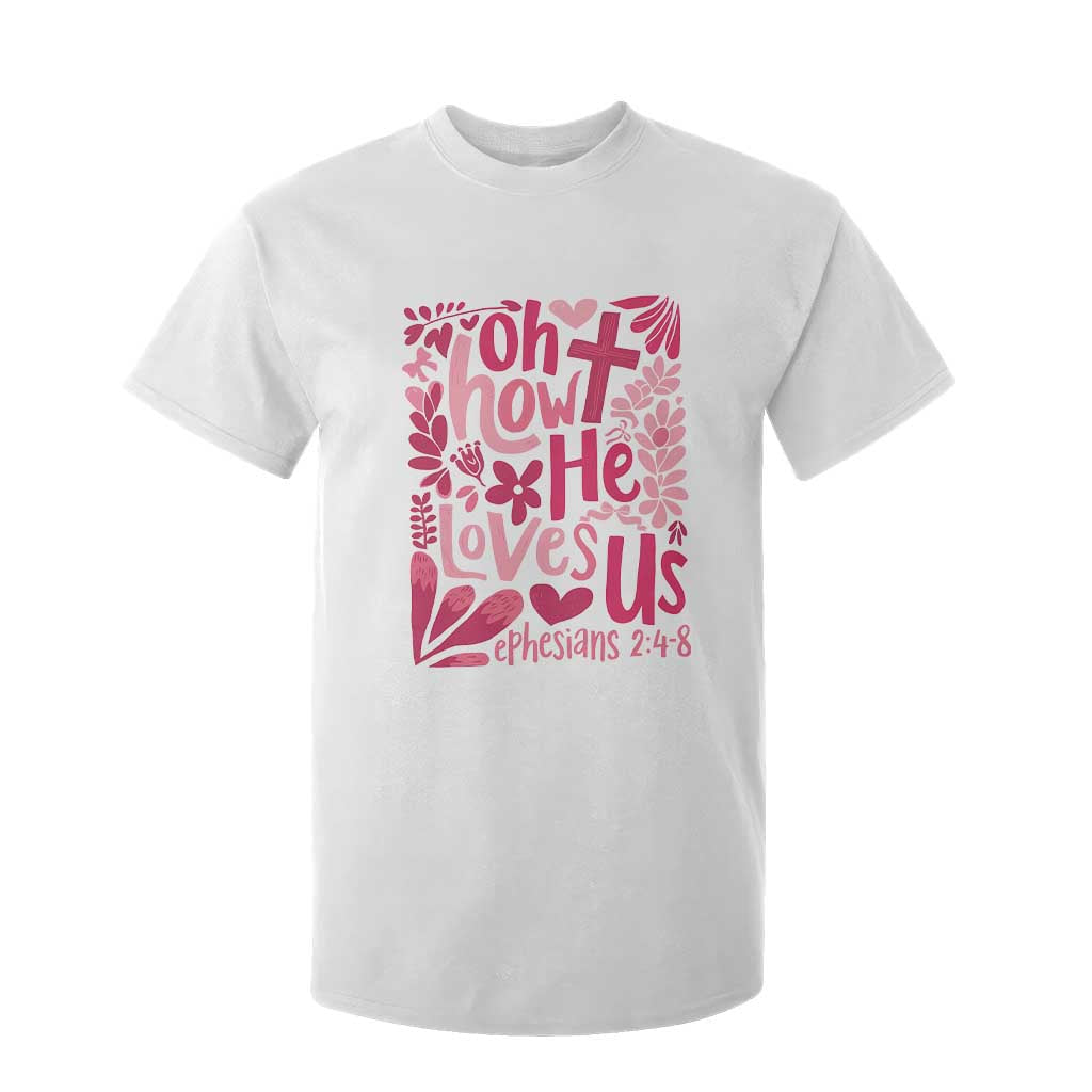 Oh how He Loves Us T Shirt For Kid Boho Christian Valentine TS10 White Print Your Wear