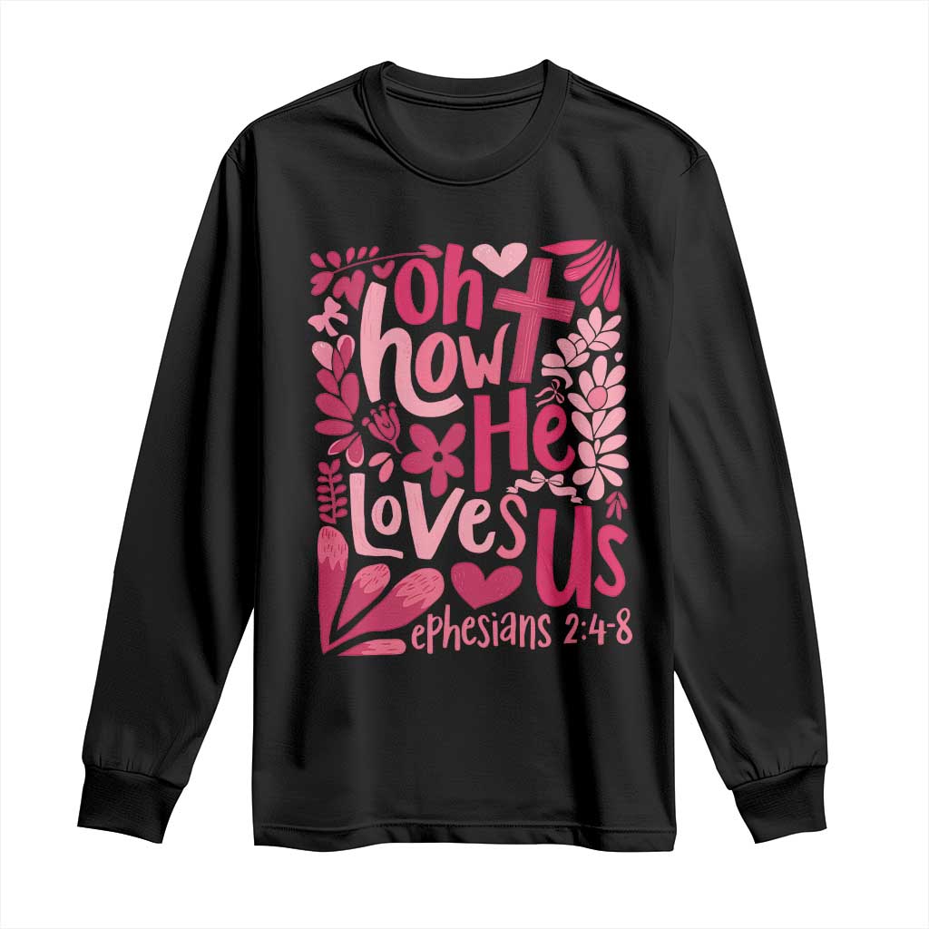Oh how He Loves Us Long Sleeve Shirt Boho Christian Valentine TS10 Black Print Your Wear