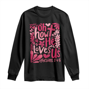 Oh how He Loves Us Long Sleeve Shirt Boho Christian Valentine TS10 Black Print Your Wear