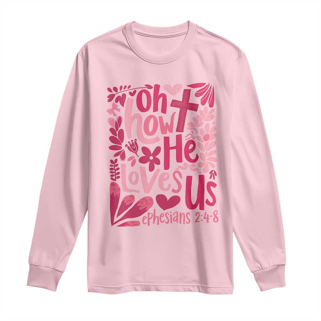Oh how He Loves Us Long Sleeve Shirt Boho Christian Valentine TS10 Light Pink Print Your Wear