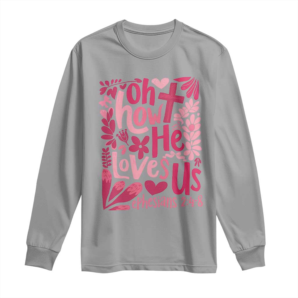 Oh how He Loves Us Long Sleeve Shirt Boho Christian Valentine TS10 Sport Gray Print Your Wear