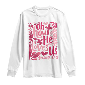 Oh how He Loves Us Long Sleeve Shirt Boho Christian Valentine TS10 White Print Your Wear