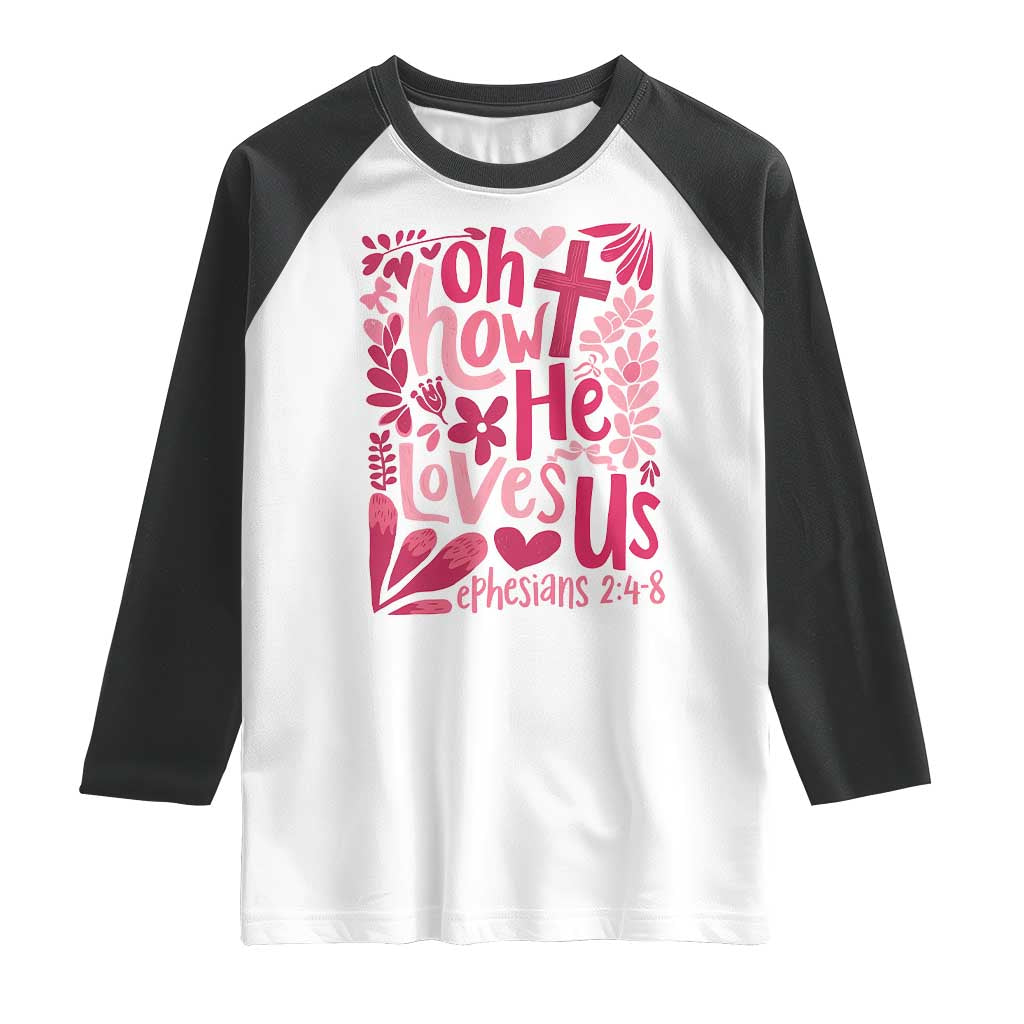 Oh how He Loves Us Raglan Shirt Boho Christian Valentine TS10 White Black Print Your Wear