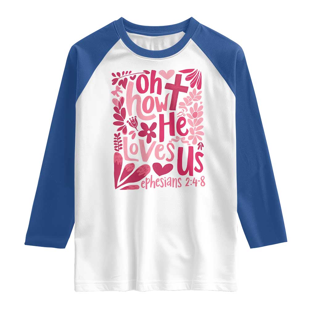 Oh how He Loves Us Raglan Shirt Boho Christian Valentine TS10 White Royal Print Your Wear