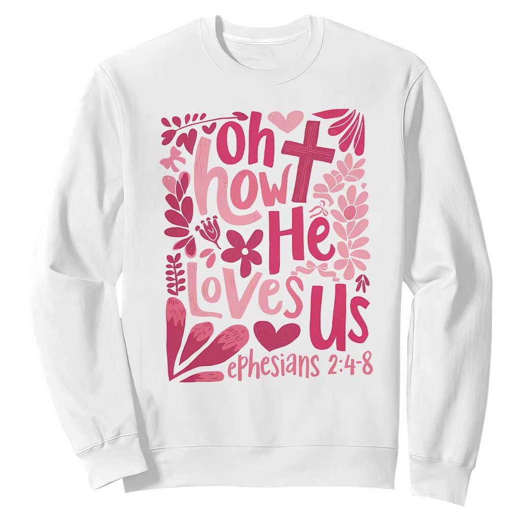 Oh how He Loves Us Sweatshirt Boho Christian Valentine TS10 White Print Your Wear