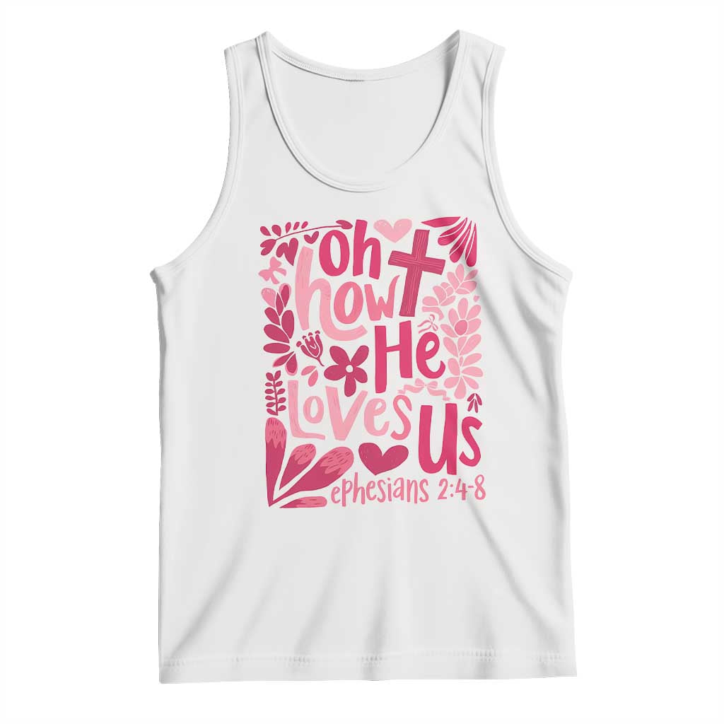Oh how He Loves Us Tank Top Boho Christian Valentine TS10 White Print Your Wear