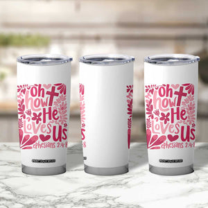 Oh how He Loves Us Tumbler Cup Boho Christian Valentine TS10 Print Your Wear