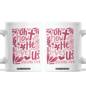 Oh how He Loves Us Coffee Mug Boho Christian Valentine TS10 White Print Your Wear