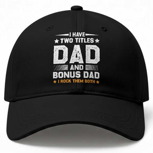 Funny Step Dad Baseball Cap I Have Two Titles Dad And Step-Dad TS10 Print Your Wear