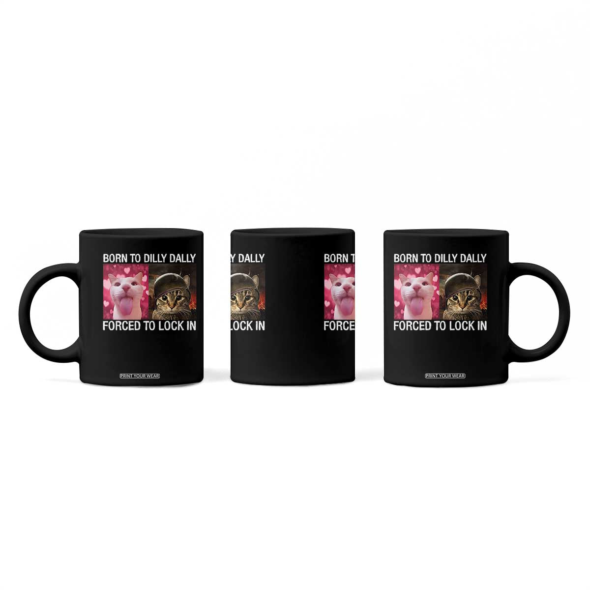 Meme Cat Coffee Mug Born To Dilly Dally Forced To Lock In Funny Saying Cats TS10 Print Your Wear