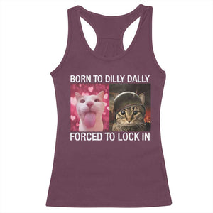 Meme Cat Racerback Tank Top Born To Dilly Dally Forced To Lock In Funny Saying Cats TS10 Maroon Print Your Wear