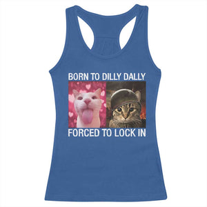 Meme Cat Racerback Tank Top Born To Dilly Dally Forced To Lock In Funny Saying Cats TS10 Royal Blue Print Your Wear