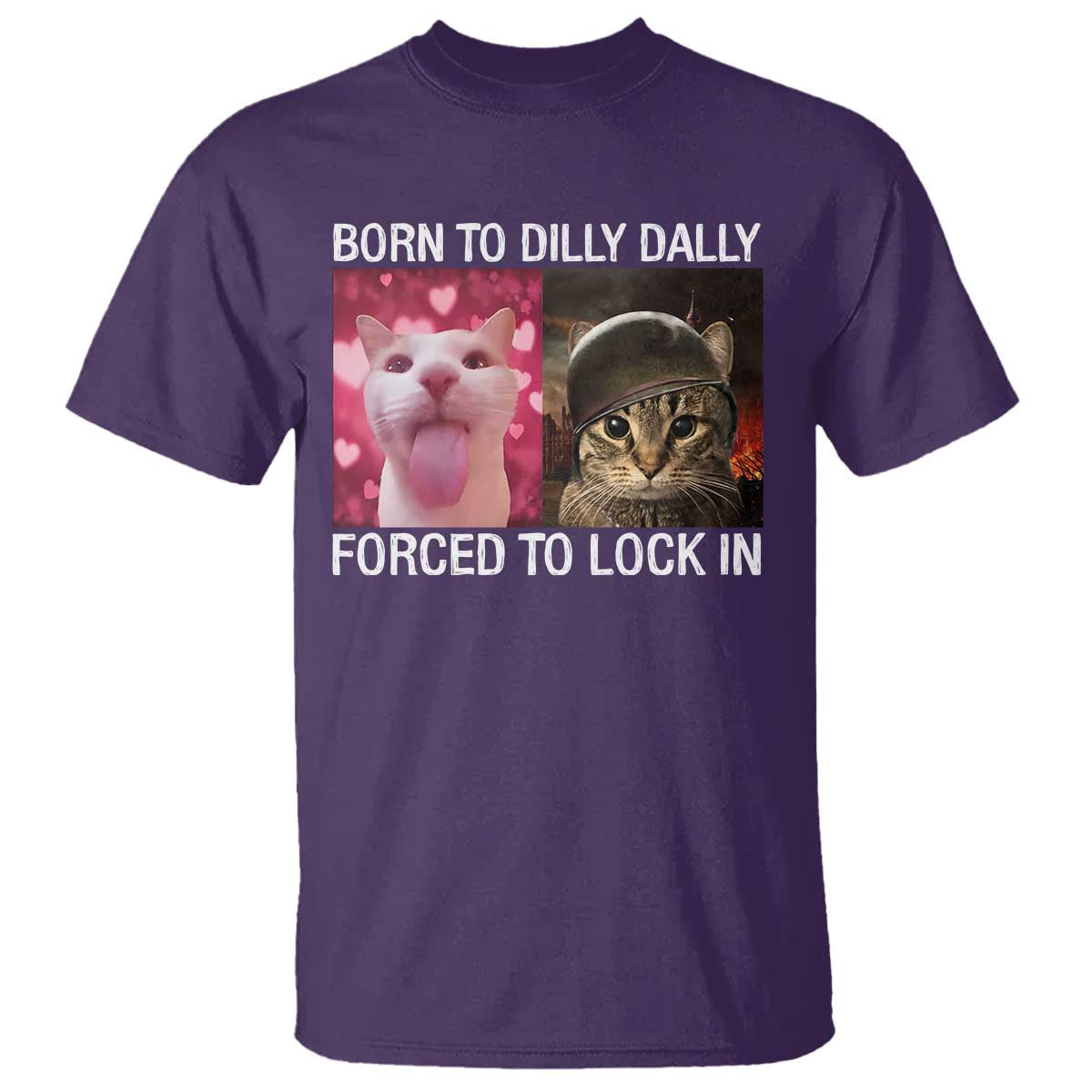 Meme Cat T Shirt Born To Dilly Dally Forced To Lock In Funny Saying Cats TS10 Purple Print Your Wear