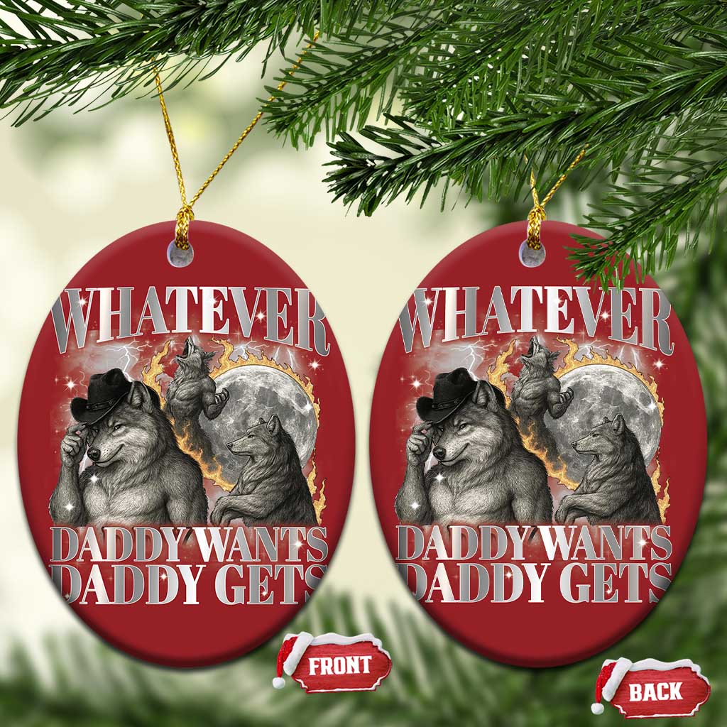 Funny Alpha Wolf Meme Christmas Ornament Whatever Daddy Wants Daddy Gets Cringe Humor TS10 Oval Red Print Your Wear