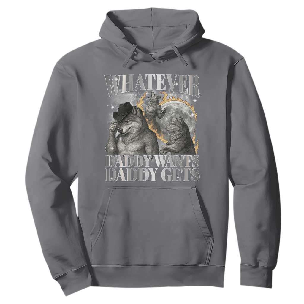 Funny Alpha Wolf Meme Hoodie Whatever Daddy Wants Daddy Gets Cringe Humor TS10 Charcoal Print Your Wear