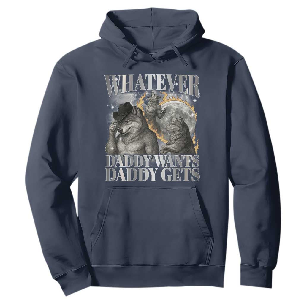 Funny Alpha Wolf Meme Hoodie Whatever Daddy Wants Daddy Gets Cringe Humor TS10 Navy Print Your Wear