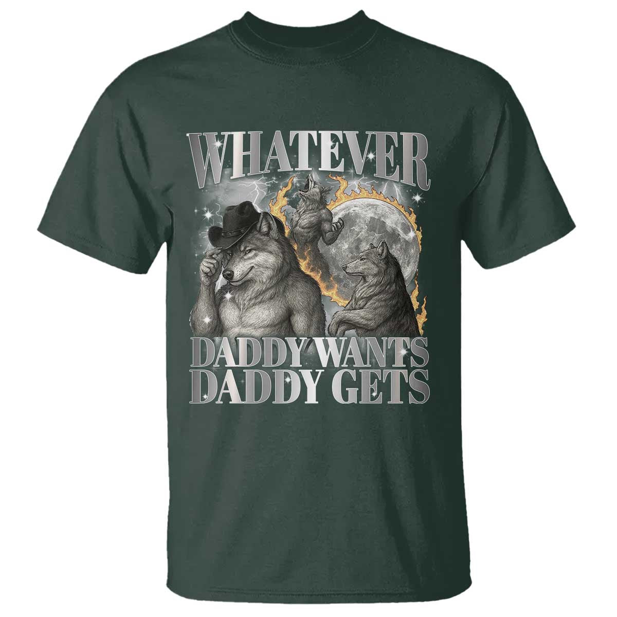 Funny Alpha Wolf Meme T Shirt Whatever Daddy Wants Daddy Gets Cringe Humor TS10 Dark Forest Green Print Your Wear