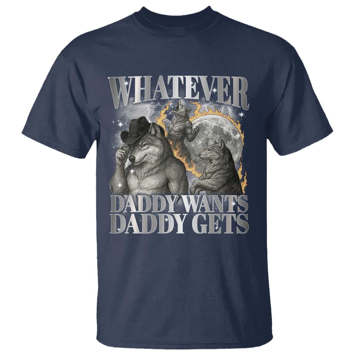 Funny Alpha Wolf Meme T Shirt Whatever Daddy Wants Daddy Gets Cringe Humor TS10 Navy Print Your Wear