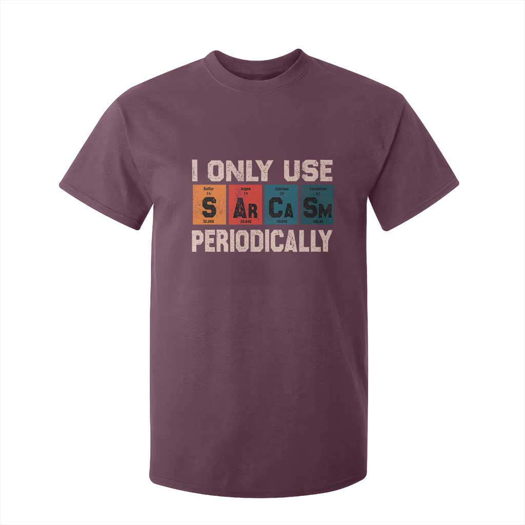 Sarcasm Periodic Table T Shirt For Kid Element Weird Science Joke Gift TS10 Maroon Print Your Wear